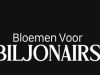 Bloemen voor Biljonairs gemist