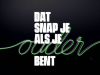 Dat Snap Je Als Je Ouder Bent gemist