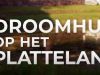 Droomhuis op het Platteland gemist
