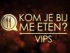 Kom je bij me eten - VIPS gemist Kom je bij me eten - VIPS gemist