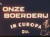 Onze Boerderij in Europa gemist