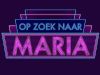 Op zoek naar Maria gemist Op zoek naar Maria gemist