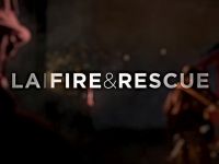 LA Fire & Rescue - Broken Bones & Burning Homes